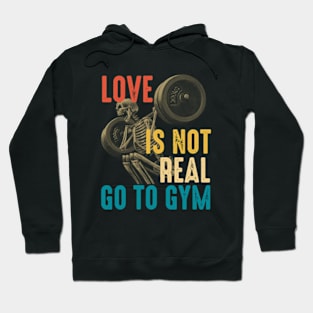 Love Is Not Real Go To Gym Hoodie